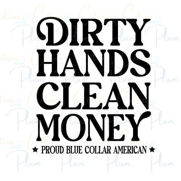 Proud Blue Collar American - Dirty Hands, Clean Money SVG