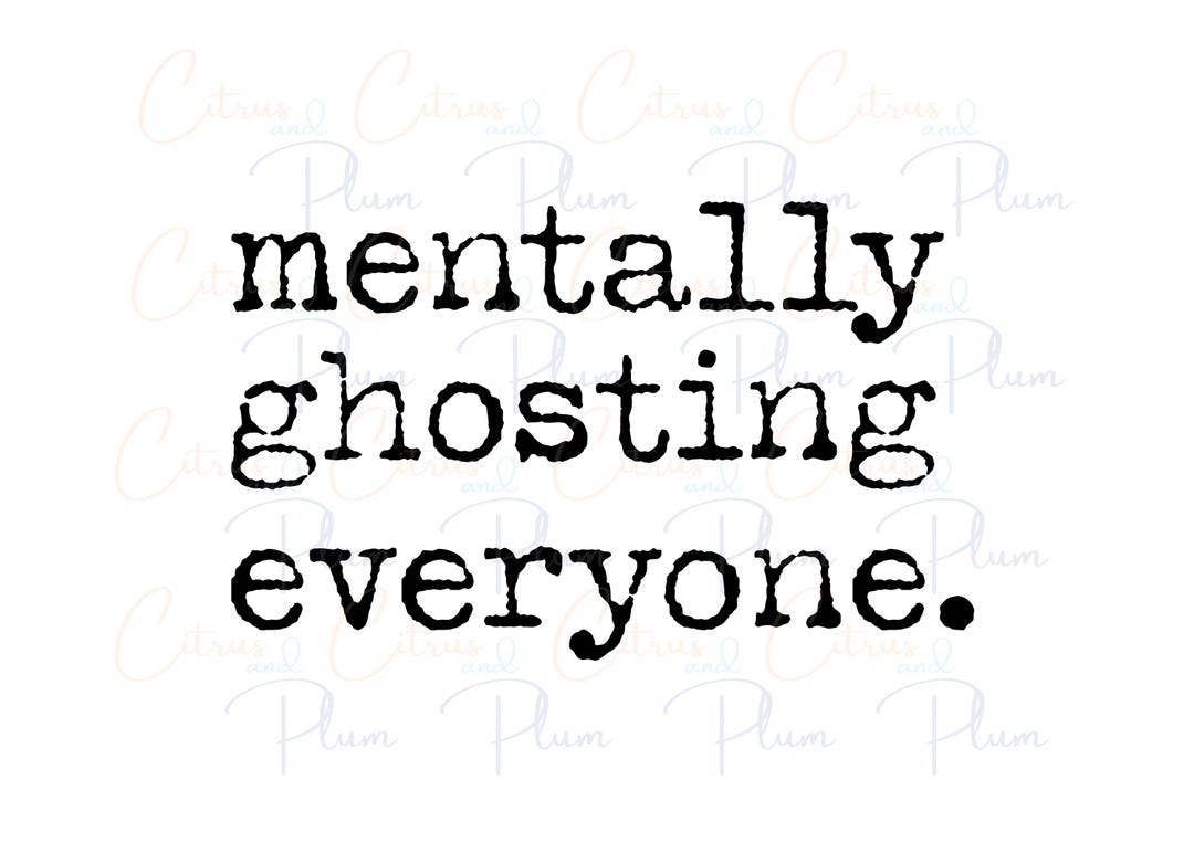 Mentally Ghosting Everyone PNG: Funny Mental Health Graphic (digital ...