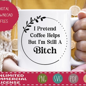 Ik doe alsof koffie helpt, maar ik ben nog steeds een bitch - volwassen humor SVG