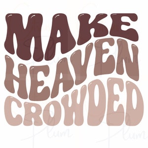 Make Heaven Crowded - Christian svg, Wavy Text Jesus svg, png, pdf -Christian Shirt Svg - Cricut - Commercial Use