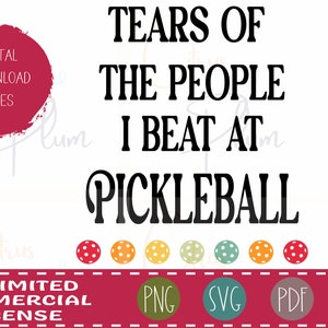 May include: A digital download file for a pickleball themed design that says "Tears of the people I beat at pickleball". The design is in black text with a red, white, and blue color scheme. The design includes a digital download file for a PNG, SVG, PDF, and JPG.
