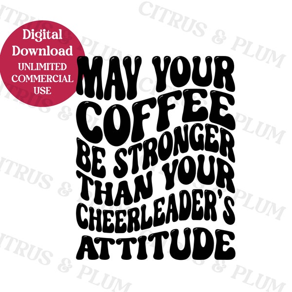 May Your Coffee Be Stronger Than Your Cheerleaders Attitude - Sarcastic SVG for Mugs - Tshirts - Hoodies