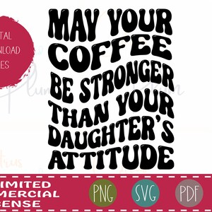 Que seu café seja mais forte que a atitude de sua filha - SVG sarcástico para canecas - camisetas - moletons