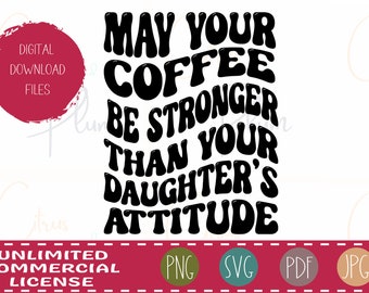 Sarcastic Coffee SVG: Daughter's Attitude Design (Digital Download)