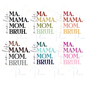 May include: Six variations of a graphic design with the text "MA. MAMA. MOM. BRUH." in different colors. The text is arranged vertically with the words stacked on top of each other.
