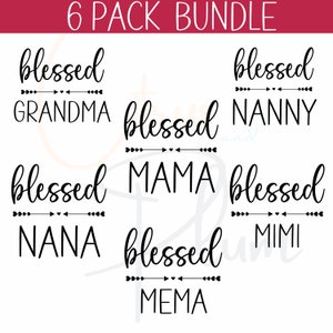 May include: A set of six printable designs featuring the word "blessed" with different titles for grandmothers, including Grandma, Nanny, Mama, Nana, Mimi, and Mema.