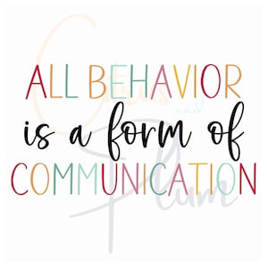 May include: A colourful text graphic with the quote "All behaviour is a form of communication".