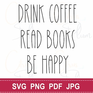 Beber café Leer libros Sé feliz svg png pdf jpg - Amantes de los libros svg - Amantes del café svg - Descarga instantánea para Cricut - Archivo de uso comercial