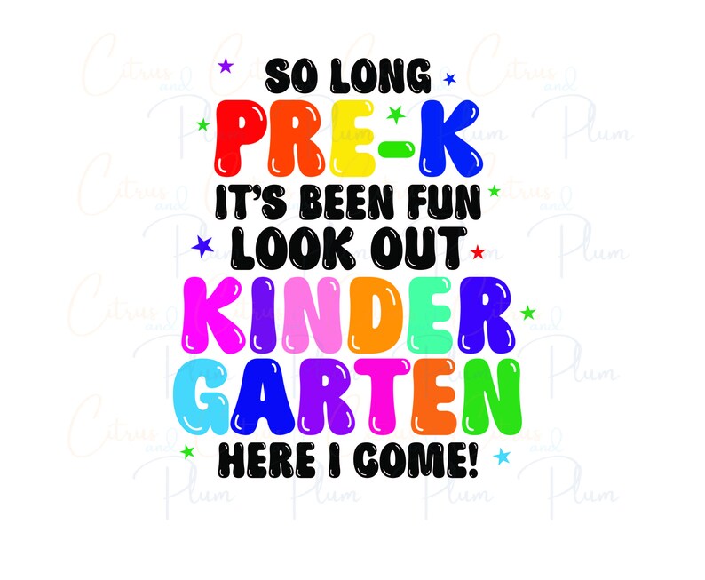 May include: A colorful graphic design with the text "So long Pre-K It's been fun Look out Kindergarten Here I come!" in black text. The words "Pre-K" and "Kindergarten" are in rainbow colors.