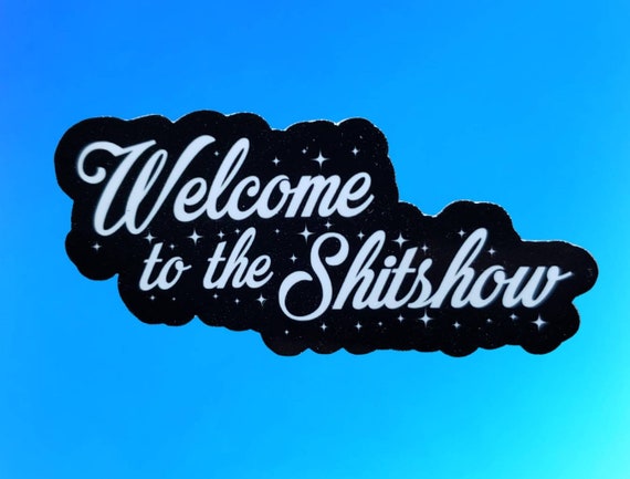 Shit Show Button Welcome to the Shit Show Funny Sticker Vinyl Sticker Hydro - Etsy