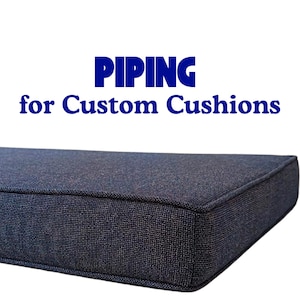 May include: A close-up of a dark blue cushion with piping around the edges. The text "PIPING for Custom Cushions" is displayed above the cushion.