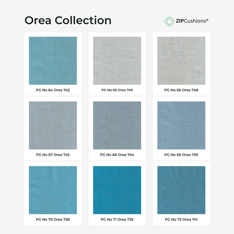 May include: The Orea Collection by ZIPCushions displays nine fabric swatches in a grid. Colors include shades of blue, gray, and off-white. Each square is labeled with a specific code, such as PG No 64 Orea 742 through PG No 72 Orea 741.