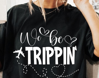 We be  Trippin Svg, Girls trip Svg, Travel Vacation Svg, Vacation Matching Shirts Svg. Vacation Shirt Svg, Family Vacation shirt Svg
