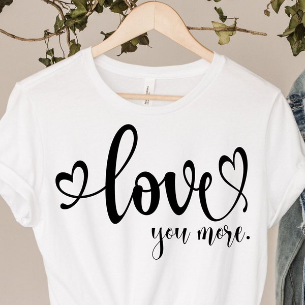 Love  you more  Svg, Valentine Svg, Valentine Gift, Gift for her Svg