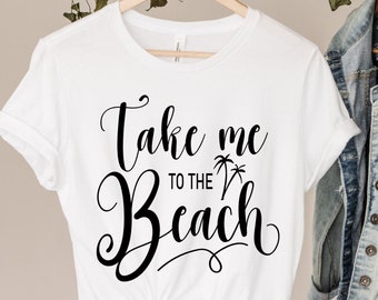 Take Me To The Beach SVG, Summer Shirt Design (Digital File)