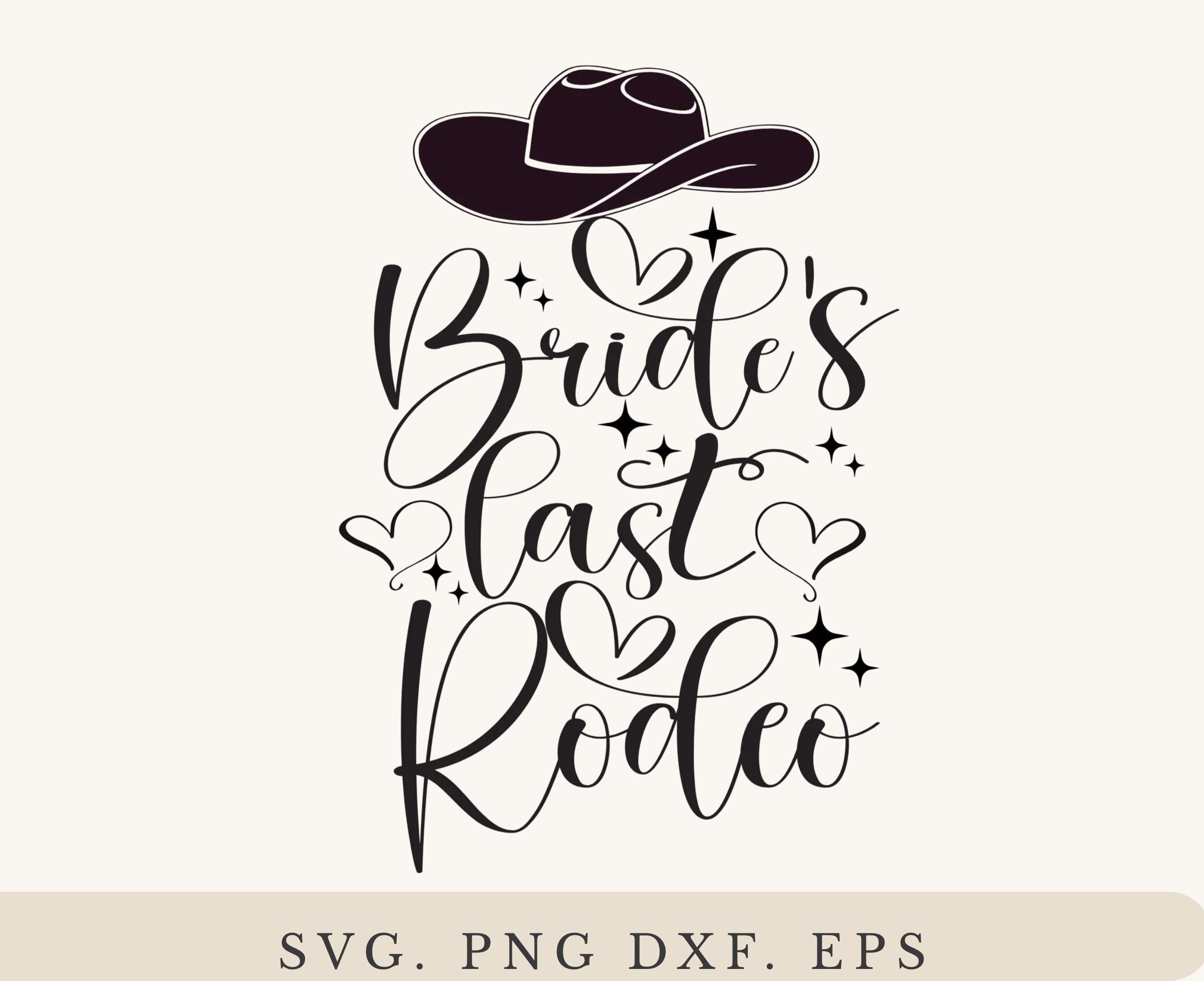 Bride's Last Rodeo SVG, Cowgirl Bachelorette Party (digital Download ...