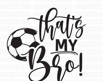 Soccer Sister SVG, That's My Bro SVG, Cricut Silhouette File (Digital Download)