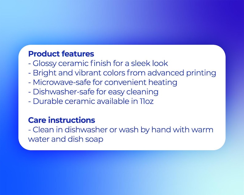 May include: White rectangular card with blue and purple gradient background. The card contains the text "Product features" and "Care instructions". The product features include a glossy ceramic finish, bright colors, microwave and dishwasher safe, and durable ceramic available in 11oz.
