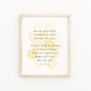 May include: A watercolor print with a honeycomb pattern in yellow and white. The print features a quote from Proverbs 24:14: "Know also that wisdom is like honey for you: If you find it, there is a future hope for you, and your hope will not be cut off."