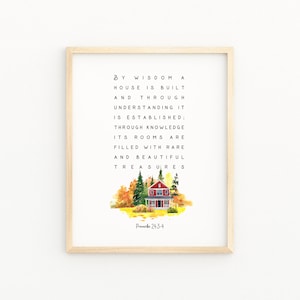 May include: A printable wall art design featuring a watercolor illustration of a red house with a yellow door and windows, surrounded by autumn leaves. The text reads "By wisdom a house is built and through understanding it is established: through knowledge its rooms are filled with rare and beautiful treasures. Proverbs 24:3-4"