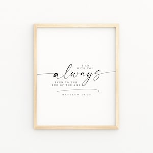 MATTHEW 28:20 Christian Scripture Home Decor | Bible Verse Printable Wall Art | I Am With You Always Even To The End of the Age Jesus Quote