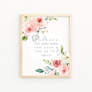 May include: A printable quote with pink and white watercolor flowers in a wooden frame. The quote reads "Perhaps you were born for such a time as this.  Ether 4:14"