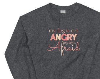 My dog is not angry my dog is afraid short-sleeve unisex sweatshirt - positive reinforcement - dog anxiety - reactive dog