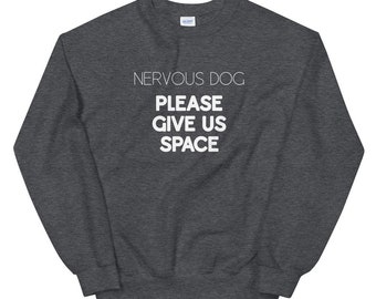 Nervous Dog Please Give Us Space Unisex Sweatshirt - Reactive Dogs - Dog Training - Dog Trainer - Dog Owner - Training Gear
