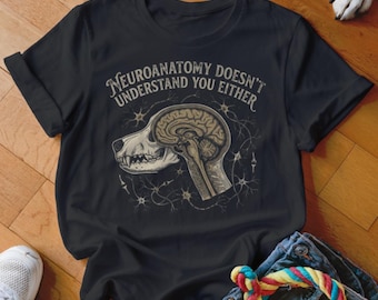 Neuroanatomy Doesn't Understand You Either' T-Shirt, Dog Brain Anatomy Science Tee, Funny Vet Student Gift, Unique Neuron Apparel