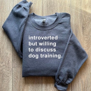 Introverted but willing to discuss dog training unisex sweatshirt | reactive dog training sweater | agility training sweater