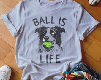 Ball is Life Border Collie T-Shirt, Dog Lover Tee, Funny Dog Shirt, Tennis Ball Gift, Dog Mom Dad Shirt, Cute Collie, Pet Owner Gift