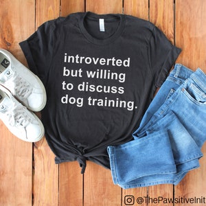 Introverted But Willing to Discuss Dog Training Shirt Unisex Sizes - Dog Trainer Gift - Rescue Dogs - Reactive Dog Shirt - Dog Walking Shirt