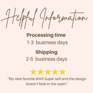 May include: Helpful Information text with a brown background. The text states that the processing time is 1-3 business days and the shipping time is 2-5 business days. Five yellow stars are displayed below the text. A customer review is displayed below the stars: "My new favorite shirt! Super soft and the design doesn't fade in the wash."