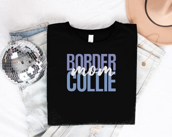 Border Collie Mom T Shirt, Dog Lover Shirt, Pet Owner Gift, Dog Breed Shirt, Collie Mom Tee, Canine Shirt, Mother's Day T-Shirt, Dog Mom