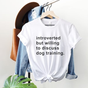 Introverted But Willing to Discuss Dog Training Shirt Unisex Sizes Dog Trainer Gift Rescue Dogs Reactive Dog Shirt Dog Walking Shirt image 6