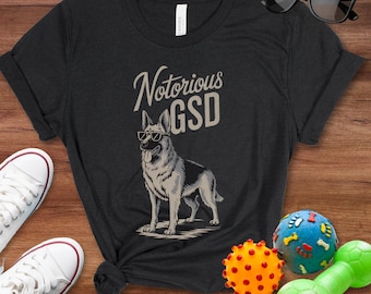 German Shepherd Shirt, Notorious GSD Shirt, German Shepherd T-shirt, German Shepherd Dad Shirt, German Shepherd Mom Shirt