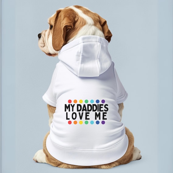 My Daddies Love Me Pet Hoodie for Dogs or Cats, LGBTQ+ Dog Sweater