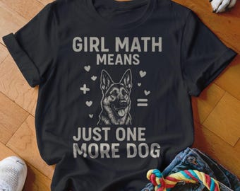 Girl Math Means Just One More Dog T-Shirt, German Shepherd Lover, Funny Dog Shirt, Dog Mom Tee, Gift for Her, Animal Lover Tee, Dog Breed