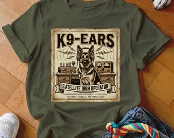 K9 Ears T-Shirt, German Shepherd Dog Tee, Satellite Dish Operator Gift, Funny Dog Lover, Kitchen Signal 599, Canine Radio Operator