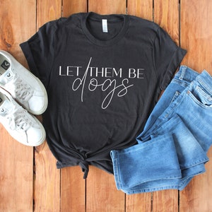 Let Them Be Dogs Short-Sleeve Unisex T-Shirt - Humane Dog Training - Advocate For Your Dog - Force Free Fear Free - R+