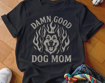Damn Good Dog Mom T-Shirt, Dog Lover, Pet Parent, Funny Animal Shirt, Gift for Dog Mom, Dog Breed Tee, Trendy Shirt, Dog With Flames