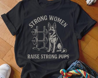 Strong Women Raise Strong Pups T-Shirt, German Shepherd Dog Shirt, Weightlifting Tee, Gift for Dog Lovers, Fitness T-Shirt
