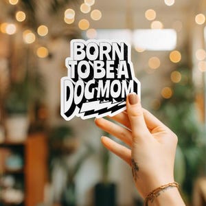 Born to be a Dog Mom Sticker, Dog Mom Gift, Loves Dogs, Dog Mom Sticker, Dog Mama Sticker, Badass Dog Mom Decal