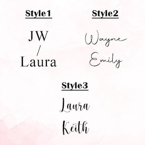 May include: A graphic display of three font styles for personalised text. Style 1 shows JW and Laura in a serif font. Style 2 shows Wayne and Emily in a cursive script. Style 3 shows Laura and Keith in a different cursive script font.
