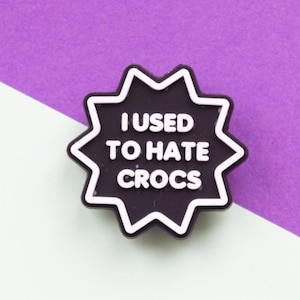 I Used To Hate Crocs Shoe Charm – Ironic Slogan Accessory