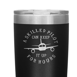 Pilot Gifts for Men Funny Pilot Mug Engraved Tumbler A Skilled Pilot Can Keep It Up For Hours Aviation Gifts for Pilot Dad Husband Birthday