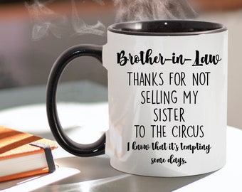 Brother In Law Mug Brother-in-Law Birthday Wedding Gift for Brother In Law Gifts for Groom Thanks for Not Selling My Sister to the Circus