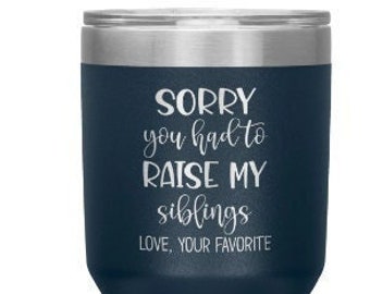 Funny Mothers Day Gift for Mom Gift from Son Sorry You Had To Raise My Siblings Engraved Tumbler for Dad Mug Fathers Day Gift from Daughter