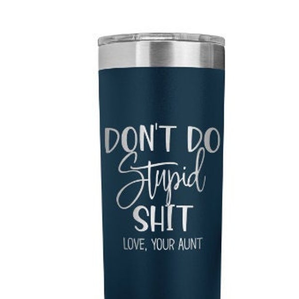 Aunt Gift for Niece Nephew Mug Engraved Skinny Tumbler Funny Christmas Graduation Gift for Nephew Niece Gifts for Teens Dont Do Stupid Shit
