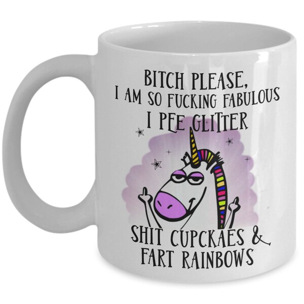 Sarcastic Unicorn Gifts for Best Friend Bitch Please I Am So Fucking Fabulous I Pee Glitter Sassy Unicorn Mug for Her Funny Profanity Mugs